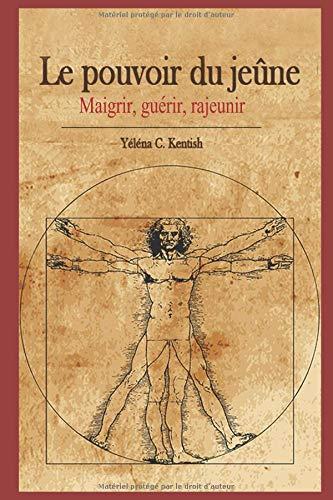 Le pouvoir du jeûne: Maigrir, guérir, rajeunir