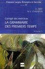 La grammaire des premiers temps - Neuauflage. Volume 1: La grammaire des premiers temps, Vol.1, Corrige et transcription de la cassette: Corrigés des exercices