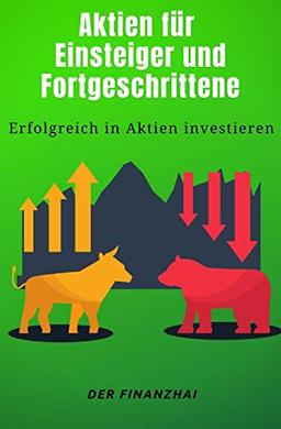 Aktien für Einsteiger und Fortgeschrittene: Erfolgreich in Aktien investieren