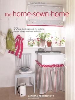 The Home-Sewn Home: 50 Projects for Curtains, Shades, Pillows, Cushions, and More