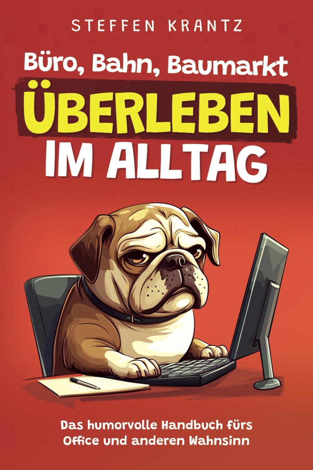 Büro, Bahn, Baumarkt – Überleben im Alltag: Das humorvolle Handbuch fürs Office und anderen Wahnsinn | Perfektes lustiges Geschenk für Kollegen, Freunde, Verwandte