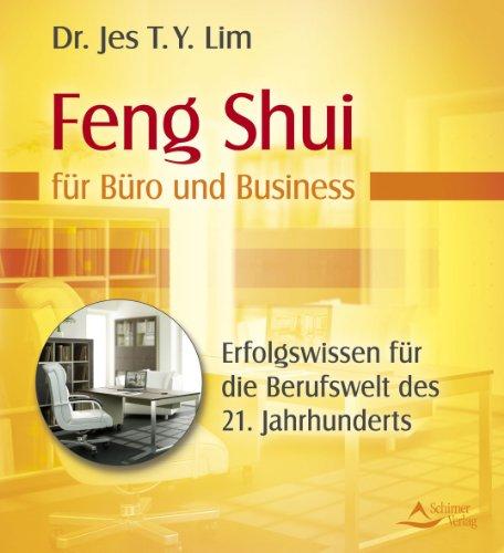 Feng Shui für Büro und Business - Uraltes Erfolgswissen für die Berufswelt des 21. Jahrhunderts