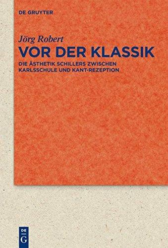 Vor der Klassik: Die Ästhetik Schillers zwischen Karlsschule und Kant-Rezeption (Quellen und Forschungen zur Literatur- und Kulturgeschichte)