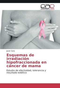 Esquemas de irradiación hipofraccionada en cáncer de mama: Estudio de efectividad, tolerancia y resultado estético