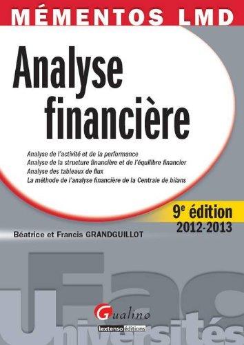 Analyse financière : analyse de l'activité et de la performance, analyse de la structure financière et de l'équilibre financier, analyse des tableaux de flux, la méthode de l'analyse financière de la Centrale des bilans