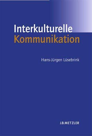 Interkulturelle Kommunikation. Interaktion, Fremdwahrnehmung, Kulturtransfer