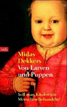 Von Larven und Puppen. Soll man Kinder wie Menschen behandeln?