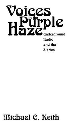 Voices in the Purple Haze: Underground Radio and the Sixties (Media and Society Series)