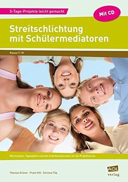 Streitschlichtung mit Schülermediatoren: Wochenplan, Tagespläne und alle Arbeitsmaterialien für die Projektwoche (7. bis 10. Klasse) (5-Tage-Projekte leicht gemacht)