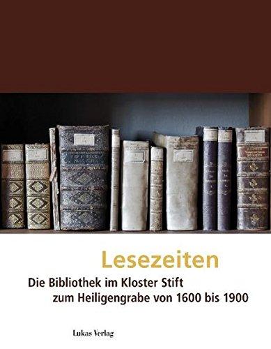 Lesezeiten: Die Bibliothek im Kloster Stift zum Heiligengrabe von 1600 bis 1900 (Kultur- und Museumsstandort Heiligengrabe)