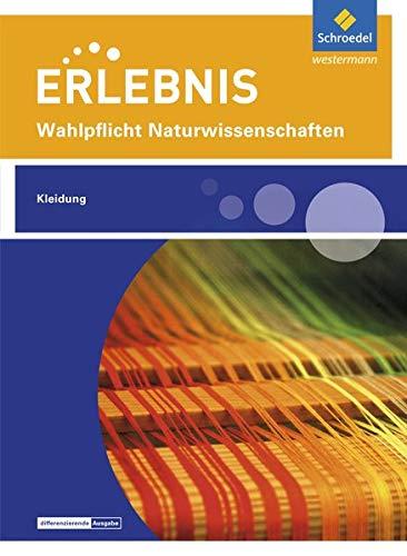 Erlebnis Naturwissenschaften / Wahlpflichtfächer: Erlebnis Naturwissenschaften: Themenheft Kleidung: Wahlpflichtfach