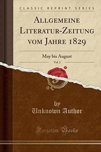 Allgemeine Literatur-Zeitung vom Jahre 1829, Vol. 2: May bis August (Classic Reprint)