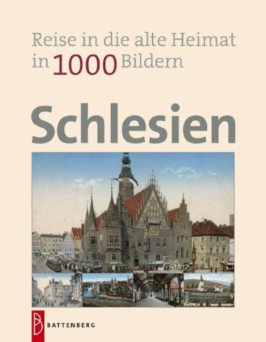 Schlesien in 1000 Bildern: Reise in die alte Heimat