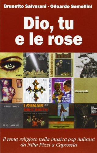 Dio, tu e le rose. Il tema religioso nella musica pop italiana da Nilla Pizzi a Capossela (1950-2012) (Orizzonti)