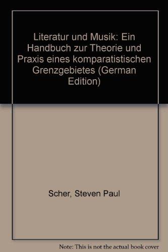 Literatur und Musik: Ein Handbuch zur Theorie und Praxis eines komparatistischen Grenzgebietes