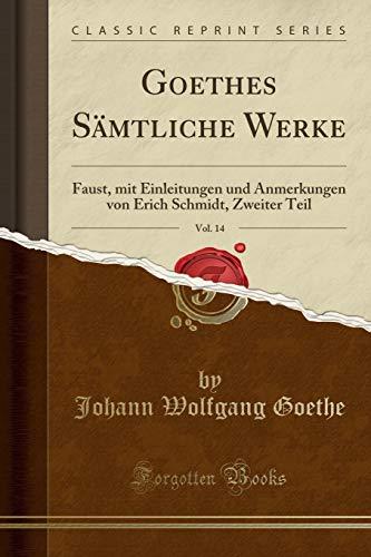 Goethes Sämtliche Werke, Vol. 14: Faust, mit Einleitungen und Anmerkungen von Erich Schmidt, Zweiter Teil (Classic Reprint)