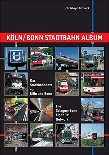 Köln /Bonn Stadtbahn Album: Das Stadtbahnnetz von Köln und Bonn. The Cologne /Bonn Light Rail Network (Nahverkehr in Deutschland /Urban Transport in Germany)