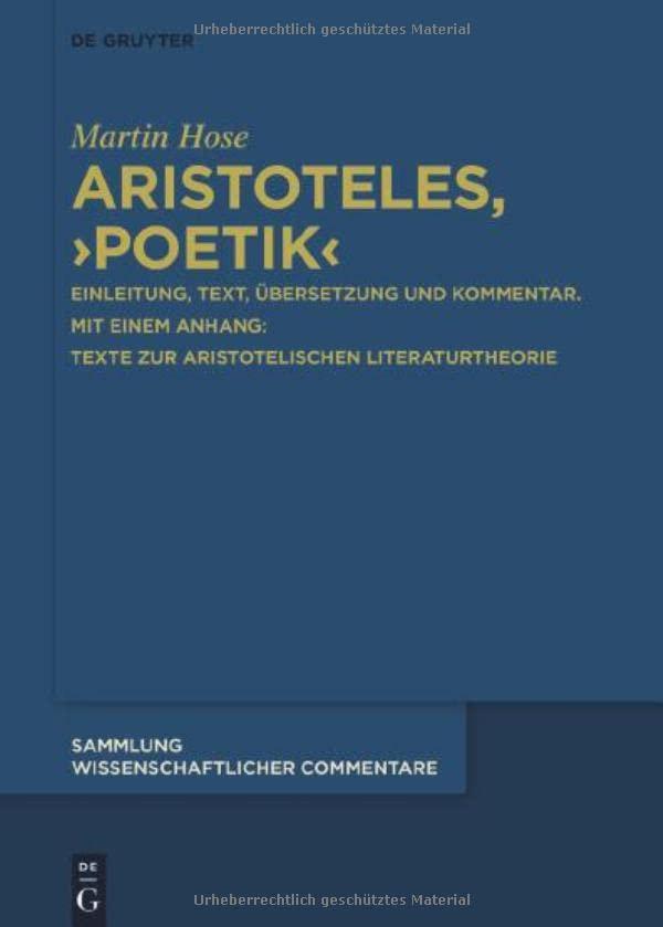 Aristoteles, › Poetik‹: Einleitung, Text, Übersetzung und Kommentar. Mit einem Anhang: Texte zur aristotelischen Literaturtheorie (Sammlung wissenschaftlicher Commentare (SWC))