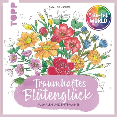 Colorful World - Traumhaftes Blütenglück: Ausmalen & entspannen