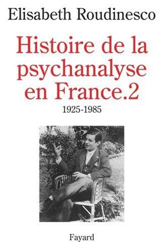 Histoire de la psychanalyse en France. Vol. 2. 1925-1985