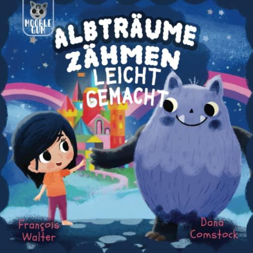 Albträume zähmen leicht gemacht: Eine Gute Nacht Geschichte über Ängste, Mut und Selbstvertrauen - Perfekt geeignet als Vorlesebuch, Selbstlesebuch und Erstlesebuch