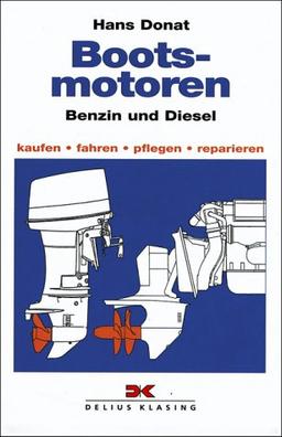 Bootsmotoren, Diesel und Benzin: Kaufen, fahren, pflegen, reparieren