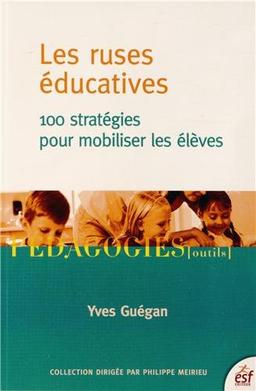 Les ruses éducatives : 100 stratégies pour mobiliser les élèves