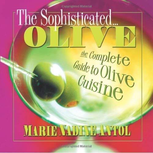 The Sophisticated Olive: The Complete Guide to Olive Cuisine