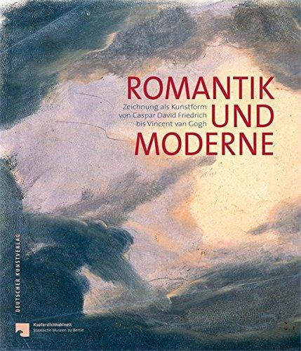 Romantik und Moderne: Zeichnung als Kunstform von Caspar David Friedrich bis Vincent van Gogh