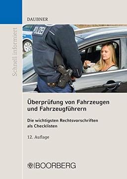 Überprüfung von Fahrzeugen und Fahrzeugführern: Die wichtigsten Rechtsvorschriften als Checklisten (Schnell Informiert)