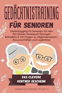 Gedächtnistraining für Senioren: Gehirnjogging für Senioren mit den 222 besten Denksport Übungen - Rätselblock mit Fragen zu Allgemeinwissen, Kreuzworträtsel und Logikrätsel - # Das Rentner Geschenk