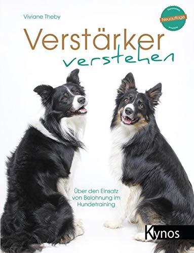 Verstärker verstehen: Über den Einsatz von Belohnung im Hundetraining (Das besondere Hundebuch)