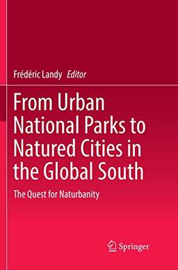 From Urban National Parks to Natured Cities in the Global South: The Quest for Naturbanity