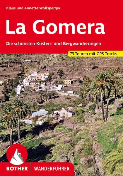 La Gomera: Die schönsten Küsten- und Bergwanderungen. 73 Touren. Mit GPS-Daten (Rother Wanderführer)