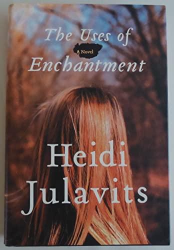 The Uses of Enchantment: A Novel