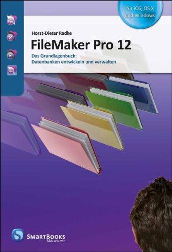 FileMaker Pro 12: Das Grundlagenbuch: Datenbanken entwickeln und verwalten