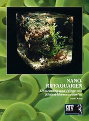 Nano-Riffaquarien: Einrichtung und Pflege von Kleinst-Meeresaquarien