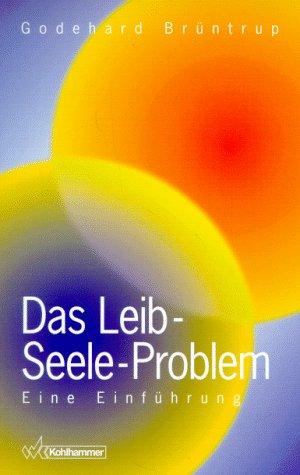 Das Leib- Seele- Problem. Eine Einführung