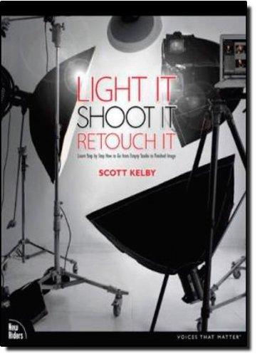 Light It, Shoot It, Retouch It: Learn Step by Step How to Go from Empty Studio to Finished Image (Voices That Matter)