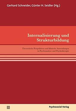 Internalisierung und Strukturbildung: Theoretische Perspektiven und klinische Anwendungen in Psychoanalyse und Psychotherapie (pschosozial reprint)