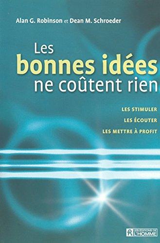 Les bonnes idées ne coûtent rien : Les stimuler, les écouter, les mettre à profit