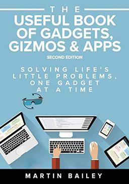 The Useful Book of Gadgets, Gizmos & Apps: Solving Life's Lttle Problems One Gadget at a Time