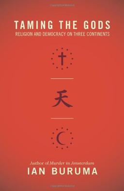 Taming the Gods: Religion and Democracy on Three Continents