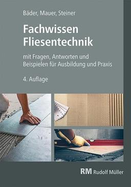 Fachwissen Fliesentechnik: mit Fragen, Antworten und Beispiele für Ausbildung und Praxis