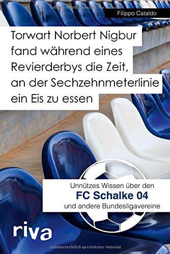 Torwart Norbert Nigbur fand während eines Revierderbys die Zeit, an der Sechzehnmeterlinie ein Eis zu essen: Unnützes Wissen über den FC Schalke 04 und andere Bundesligavereine