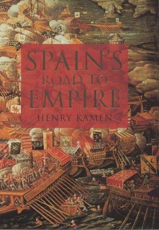 Spain's Road to Empire: The Making of a World Power