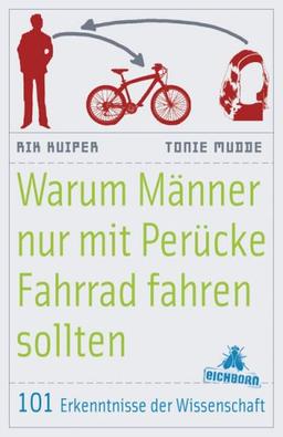 Warum Männer nur mit Perücke Fahrrad fahren sollten: 101 Erkenntnisse der Wissenschaft