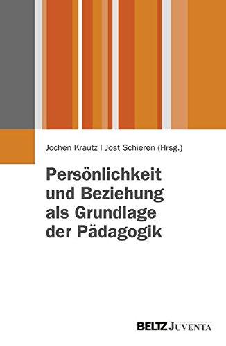 Persönlichkeit und Beziehung als Grundlage der Pädagogik: Beiträge zur Pädagogik der Person