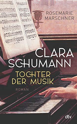 Clara Schumann – Tochter der Musik: Roman