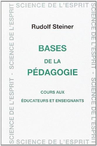 Bases de la pédagogie : cours aux éducateurs et enseignants : 16 conférences faites à Dornach du 23 décembre 1921 au 7 janvier 1922, entretiens avec les enseignants du 1, 3 et 5 janvier 1922